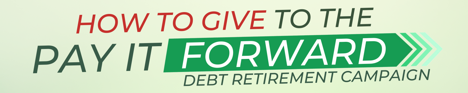 How to give to the Pay It Forward Debt Retirement Campaign